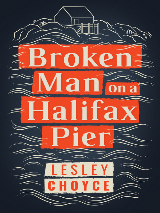 Title details for Broken Man on a Halifax Pier by Lesley Choyce - Available